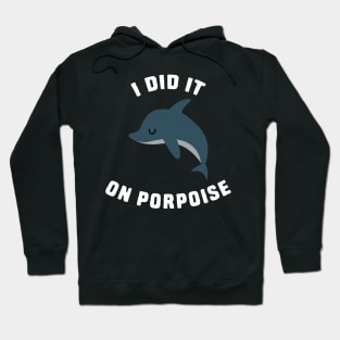 I did it on porpoise Hoodie